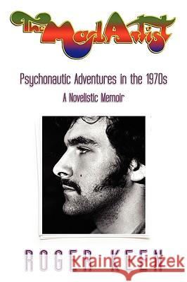 The Mad Artist: Psychonautic Adventures in the 1970s Roger Keen 9780557136544 Lulu.com - książka
