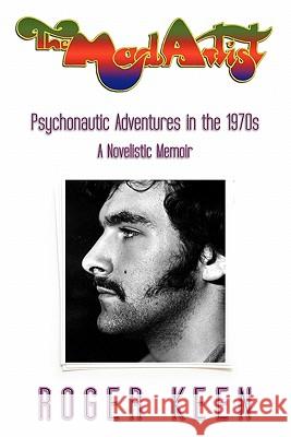 The Mad Artist: Psychonautic Adventures in the 1970s Roger Keen 9781449544119 Createspace - książka