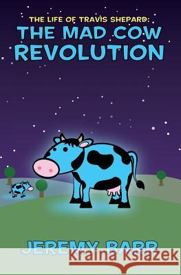 The Mad Cow Revolution Jeremy Barr Cameron Frank 9781986132589 Createspace Independent Publishing Platform - książka