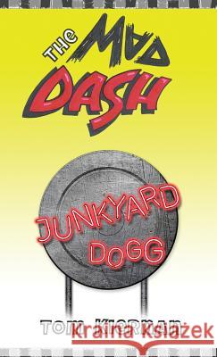 The Mad Dash - Junkyard Dogg Tom Kiernan Earthly Kaewket Debby Hedison 9780997596588 Mad Dash Company, LLC - książka