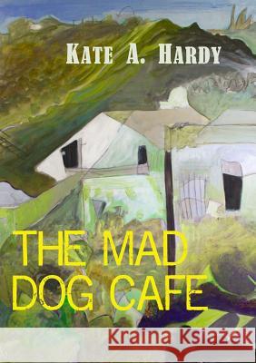 The Mad Dog Cafe Kate A. Hardy 9781291936612 Lulu Press Inc - książka