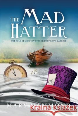 The Mad Hatter: The Role of Mercury in the Life of Lewis Carroll Mary Hammond 9781500286408 Createspace - książka