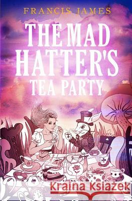 The Mad Hatters' Tea Party Francis James 9781784652401 Vanguard Press - książka