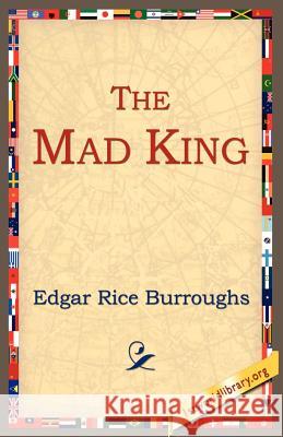 The Mad King Edgar Rice Burroughs 9781595402202 1st World Library - książka