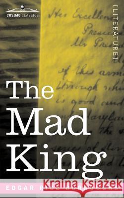 The Mad King Edgar Rice Burroughs 9781596056176 Cosimo - książka