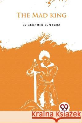 The Mad King Edgar Rice Burroughs   9789357275477 Double 9 Booksllp - książka