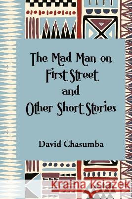 The Mad Man on First Street and Other Short Stories David Chasumba 9781914287329 Carnelian Heart Publishing Ltd - książka