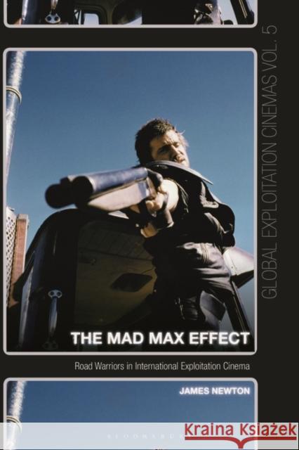 The Mad Max Effect: Road Warriors in International Exploitation Cinema James Newton Austin Fisher Johnny Walker 9781501342295 Bloomsbury Academic - książka