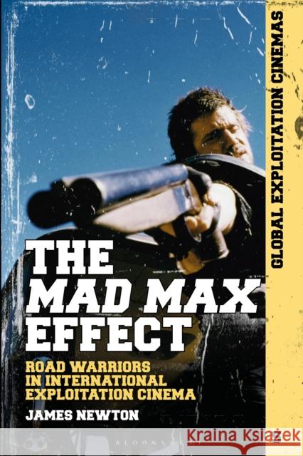 The Mad Max Effect: Road Warriors in International Exploitation Cinema James Newton Austin Fisher Johnny Walker 9781501371097 Bloomsbury Academic - książka