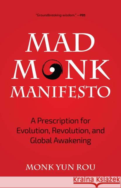 The Mad Monk Manifesto: A Prescription for Evolution, Revolution, and Global Awakening (Tao Te Ching, Angels Book, Spiritual, Philosophy Book) Rou, Yun 9781633538641 Mango - książka