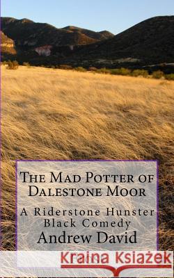 The Mad Potter of Dalestone Moor: A Riderstone Hunster Black Comedy Andrew David Frost 9781533387462 Createspace Independent Publishing Platform - książka