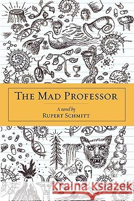 The Mad Professor Rupert Schmitt 9781450288408 iUniverse.com - książka