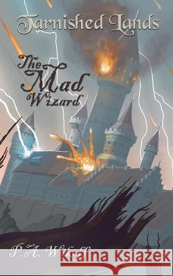 The Mad Wizard: A Tarnished Lands Story P. a. Wikoff Levon Jihanian 9780999005842 Modern Tunic - książka