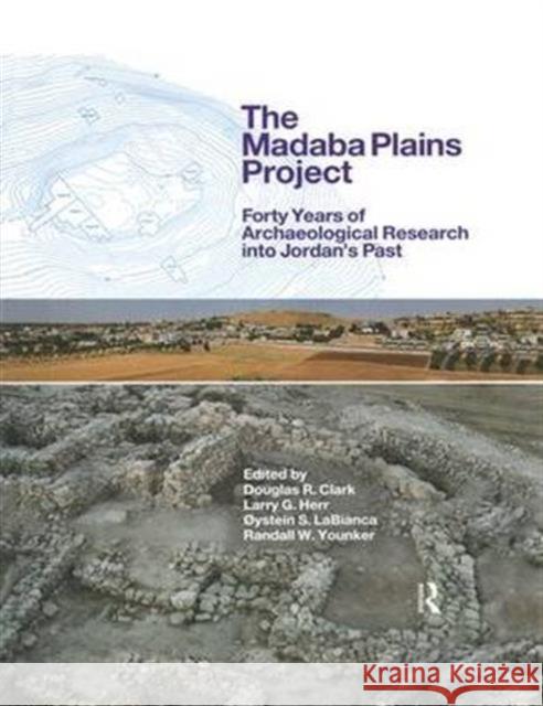 The Madaba Plains Project: Forty Years of Archaeological Research Into Jordan's Past Douglas R. Clark Larry G. Herr Ã˜ystein S. LaBianca 9781138661127 Taylor and Francis - książka