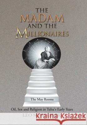 The Madam and the Millionaires: Oil, Sex and Religion in Tulsa's Early Years Leo Schneider 9781543419252 Xlibris - książka