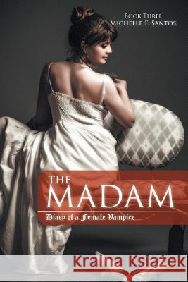 The Madam: Diary of a Female Vampire Book Three Michelle F. Santos 9781504922173 Authorhouse - książka