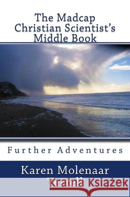 The Madcap Christian Scientist's Middle Book: Further Adventures in Christian Science Karen Molenaar Terrell 9781477442456 Createspace - książka