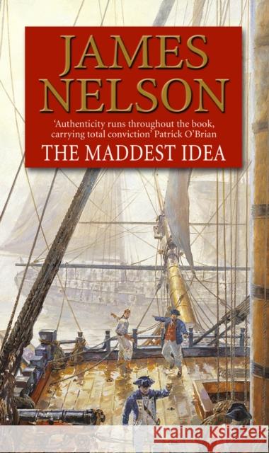 The Maddest Idea : An enthralling and swashbuckling naval adventure you won't be able to put down... James Nelson 9780552160513 TRANSWORLD PUBLISHERS LTD - książka