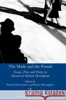 The Made and the Found: Essays, Prose and Poetry in Honour of Michael Sheringham McGuinness, Patrick 9781910887172 Legenda - książka