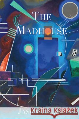 The Madhouse: A Fantasy Corresponding to Truth Jason Elliot 9781916110502 Beauxdraps - książka