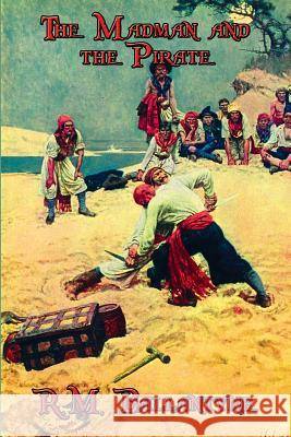 The Madman and the Pirate Robert Michael Ballantyne R. M. Ballantyne 9781515401643 Wilder Publications - książka