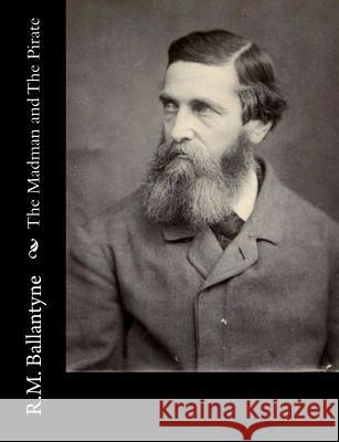 The Madman and The Pirate Ballantyne, Robert Michael 9781517220273 Createspace - książka