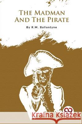 The Madman And The Pirate Robert Michael Ballantyne 9789357275590 Double 9 Booksllp - książka