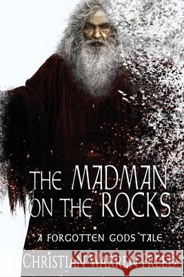 The Madman on the Rocks: A Forgotten Gods Tale Christian Warren Freed 9780578651248 Christian Warren Freed - książka