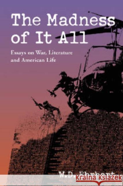 The Madness of It All: Essays on War, Literature, and American Life Ehrhart, W. D. 9780786413331 McFarland & Company - książka