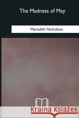 The Madness of May Meredith Nicholson 9781985269590 Createspace Independent Publishing Platform - książka