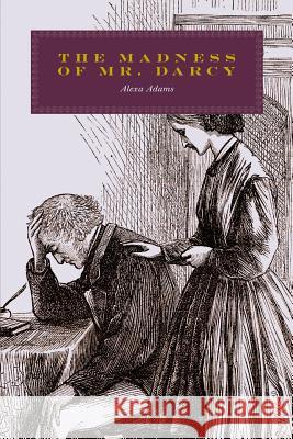 The Madness of Mr. Darcy Alexa Adams 9781502351586 Createspace - książka