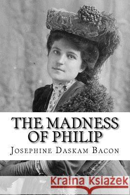 The Madness of Philip Josephine Daskam Bacon 9781983527296 Createspace Independent Publishing Platform - książka