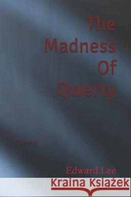 The Madness of Qwerty: Poems Edward Lee 9781724355737 Createspace Independent Publishing Platform - książka