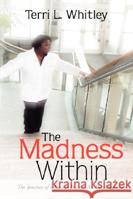 The Madness Within: The Journey of a Future Doctor, An Autobiography Whitley, Terri L. 9781425731823 Xlibris Corporation - książka