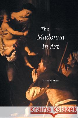 The Madonna in Art Estelle M Hurll 9781861717627 Crescent Moon Publishing - książka