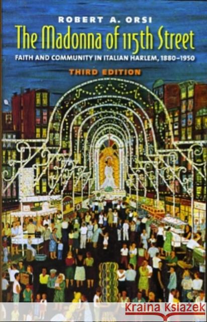 The Madonna of 115th Street: Faith and Community in Italian Harlem, 1880-1950 Orsi, Robert A. 9780300157529  - książka