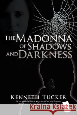 The Madonna of Shadows and Darkness Kenneth Tucker 9781434387196 AUTHORHOUSE - książka