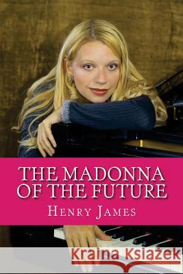 The Madonna of the Future Henry James Ravell 9781536814194 Createspace Independent Publishing Platform - książka