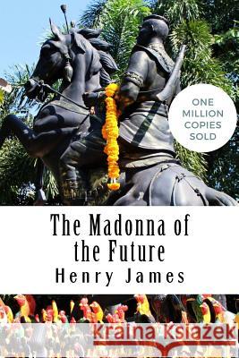 The Madonna of the Future Henry James 9781717045294 Createspace Independent Publishing Platform - książka