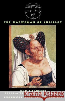 The Madwoman Of Chaillot Jean Giraudoux, MR Laurence Senelick (Tufts University USA) 9780881455960 Broadway Play Publishing Inc - książka