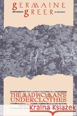 The Madwoman's Underclothes: Essays and Occasional Writings Germaine Greer 9780871133083 Atlantic Monthly Press - książka