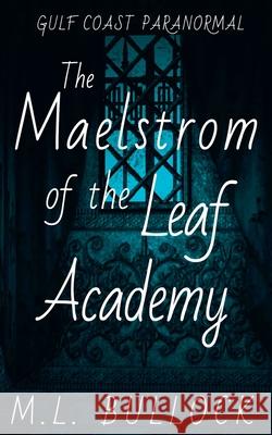 The Maelstrom of the Leaf Academy M L Bullock 9798201611163 M.L. Bullock - książka
