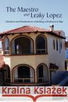 The Maestro and Leaky Lopez Robert Parucha 9781441529466 Xlibris Corporation