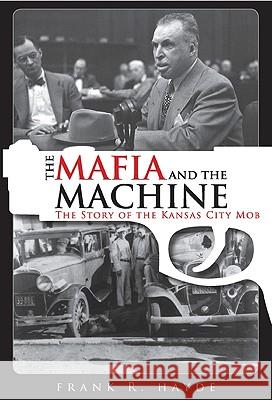 The Mafia and the Machine: The Story of the Kansas City Mob Hayde, Frank 9781569804438 Barricade Books - książka