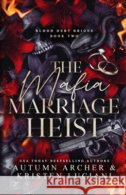 The Mafia Marriage Heist: Dark Irish Mafia Arranged Marriage Romance Archer, Autumn, Luciani, Kristen 9798196682353 Independently Published - książka