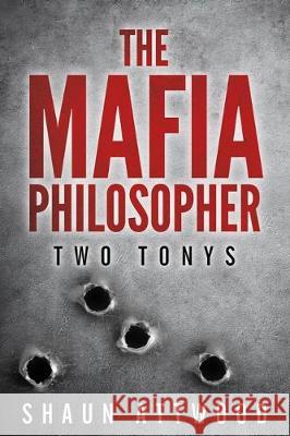 The Mafia Philosopher: Two Tonys Shaun Attwood 9780993021596 Shaun Attwood - książka