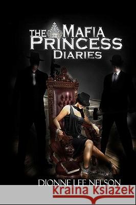 The Mafia Princess Diaries Dionne Lee Nelson John Monaco Latonn Glanton 9781449981884 Createspace - książka