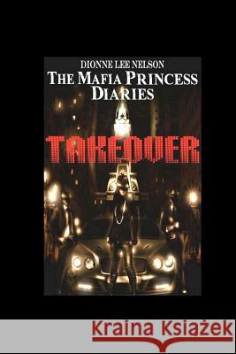The Mafia Princess Diaries: The Takeover Dionne Lee Nelson John A. Monaco Latonn Glanton 9781466461765 Createspace - książka