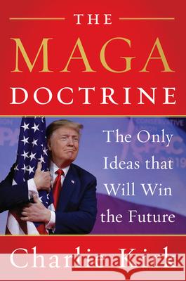 The MAGA Doctrine: The Only Ideas That Will Win the Future Kirk, Charlie 9780062974686 Broadside Books - książka