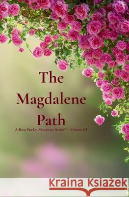 The Magdalene Path: A Rose Pocket Sanctuary Series(TM) - Volume III Gia Snyder 9781969687099 Rooted Hound Press - książka